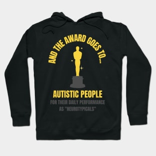 And the Award Goes to Autistic People for their Daily Performance as "Neurotypicals" Hoodie